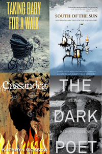 4 book covers, 3 by Kathryn Gossow - Taking Baby For A Walk, Cassandra, and The Dark Poet; the fourth book being South Of The Sun, the AFTS Anthology to which Kathryn Gossow was a contributor.